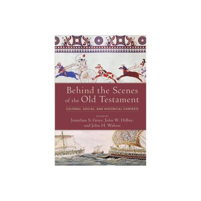 Behind the Scenes of the Old Testament - by Jonathan S Greer & John W Hilber & John H Walton (Hardcover)