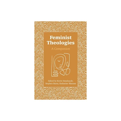 Feminist Theologies - by Kerrie Handasyde & Katharine Massam & Stephen Burns (Paperback)