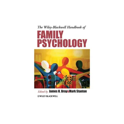 The Wiley-Blackwell Handbook of Family Psychology - by James H Bray & Mark Stanton (Paperback)