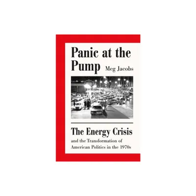 Panic at the Pump - by Meg Jacobs (Paperback)