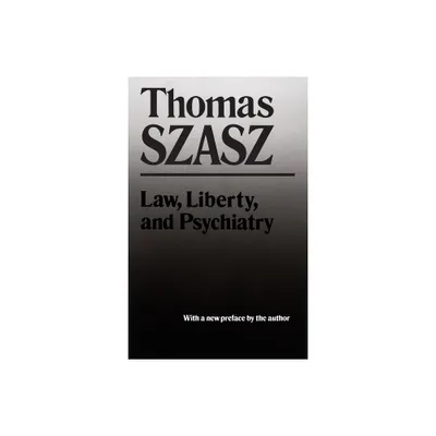 Law, Liberty and Psychiatry - by Thomas Szasz (Paperback)