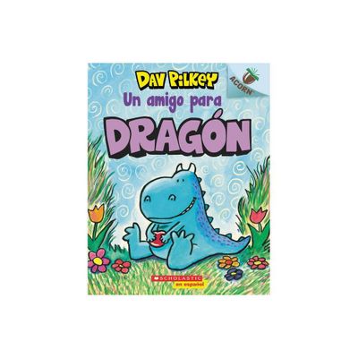 Dragn 1: Un Amigo Para Dragn (a Friend for Dragon) - by Dav Pilkey (Paperback)