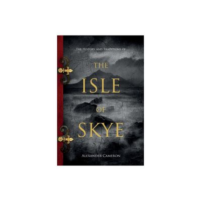 The History and Traditions of the Isle of Skye - by Alexander Cameron (Paperback)