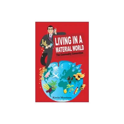 Living in a Material World - by Kevin Morrison (Hardcover)