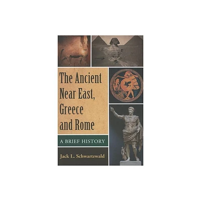 The Ancient Near East, Greece and Rome - by Jack L Schwartzwald (Paperback)