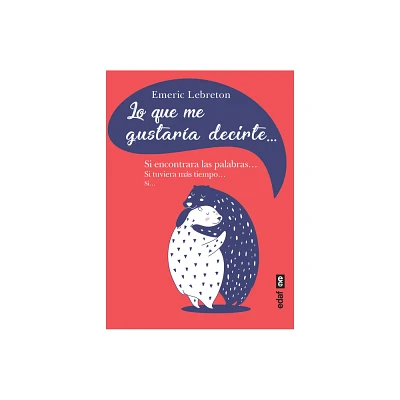 Lo Que Me Gustaria Decirte - by Emeric Lebreton (Paperback)