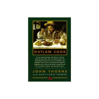 Outlaw Cook - by John Thorne & Matt Lewis Thorne & Brian Ed Thorne (Paperback)