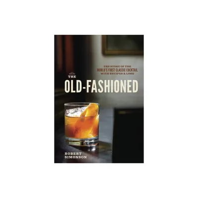 The Old-Fashioned - by Robert Simonson (Hardcover)