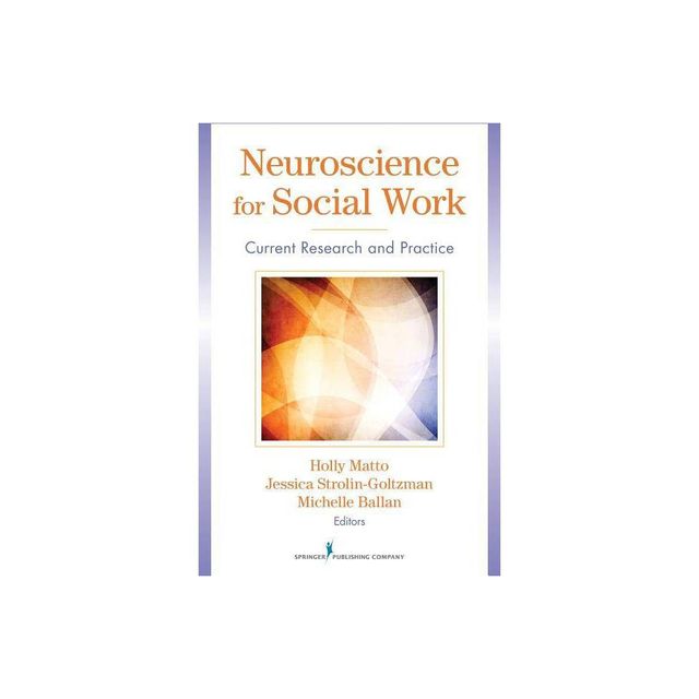 Neuroscience for Social Work - by Holly Matto & Jessica Strolin-Goltzman & Michelle Ballan (Paperback)