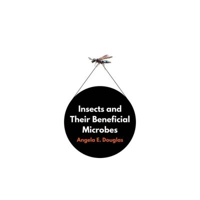 Insects and Their Beneficial Microbes - by Angela E Douglas (Hardcover)