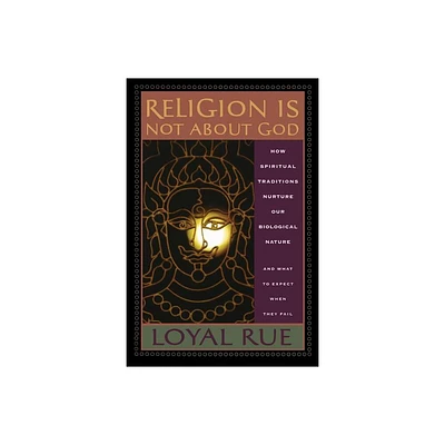 Religion is Not about God - by Loyal Rue (Paperback)