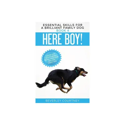 Here Boy! - (Essential Skills for a Brilliant Family Dog) by Beverley Courtney (Paperback)