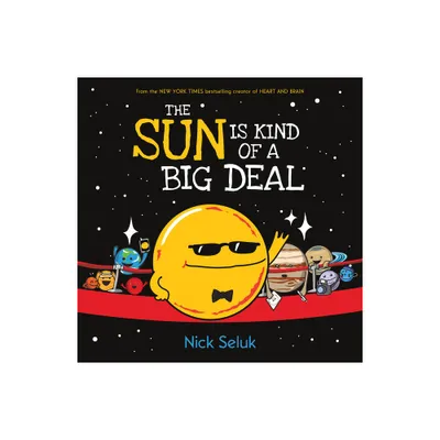 The Sun Is Kind of a Big Deal - by Nick Seluk (Hardcover)