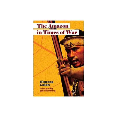 The Amazon in Times of War - by Marcos Coln (Paperback)