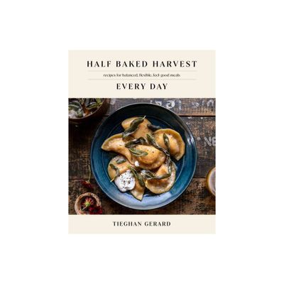 Half Baked Harvest Every Day - by Tieghan Gerard (Hardcover)