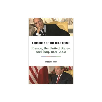 A History of the Iraq Crisis - by Frdric Bozo (Hardcover)