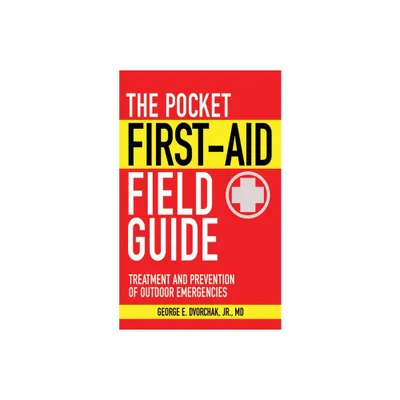 The Pocket First-Aid Field Guide - (Skyhorse Pocket Guides) by George E Dvorchak (Paperback)