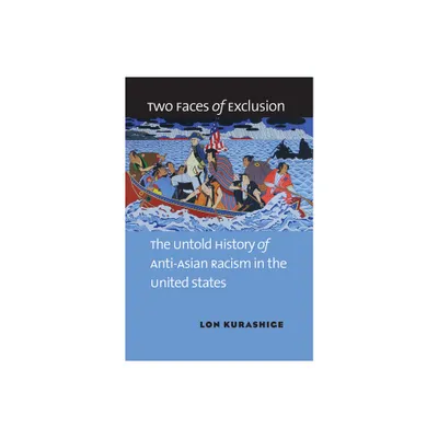 Two Faces of Exclusion - by Lon Kurashige (Paperback)