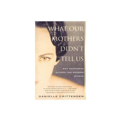 What Our Mothers Didnt Tell Us - by Danielle Crittenden (Paperback)