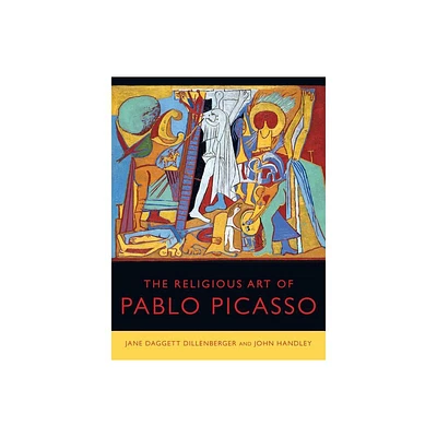 The Religious Art of Pablo Picasso - by Jane Daggett Dillenberger & John Handley (Hardcover)