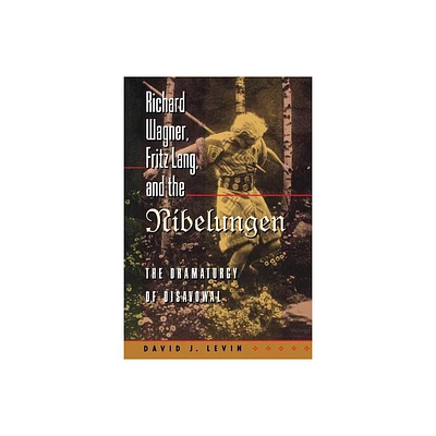 Richard Wagner, Fritz Lang, and the Nibelungen - (Princeton Studies in Opera) by David J Levin (Paperback)