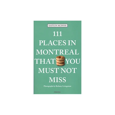 111 Places in Montreal That You Must Not Miss - by Kaitlyn McInnis & Bethany Livingstone (Paperback)