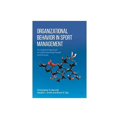 Organizational Behavior in Sport Management - by Christopher R Barnhill & Natalie L Smith & Brent D Oja (Paperback)