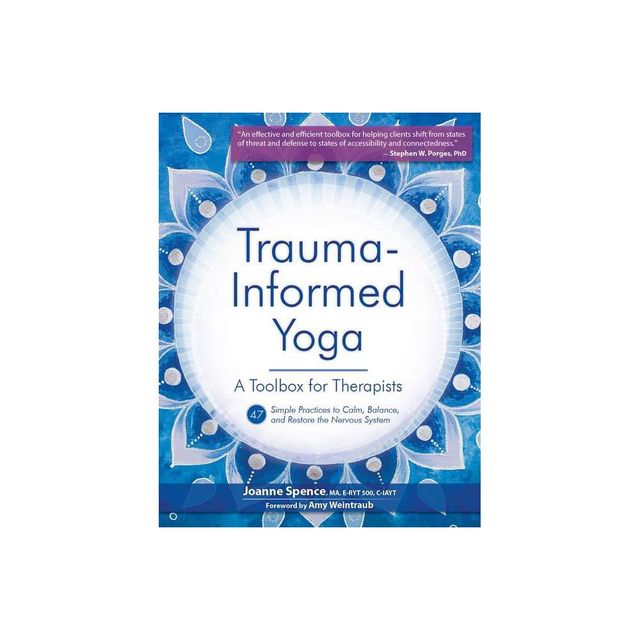 Trauma-Informed Yoga: A Toolbox for Therapists - by Joanne Spence (Paperback)