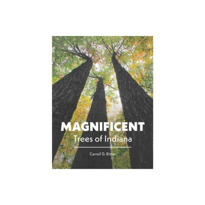 Magnificent Trees of Indiana - by Carroll D Ritter (Hardcover)