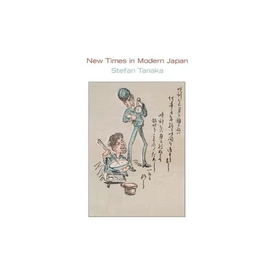 New Times in Modern Japan - by Stefan Tanaka (Paperback)