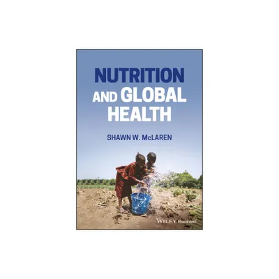 Nutrition and Global Health - by Shawn W McLaren (Paperback)