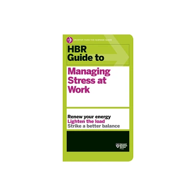 HBR Guide to Managing Stress at Work (HBR Guide Series) - by Harvard Business Review (Paperback)