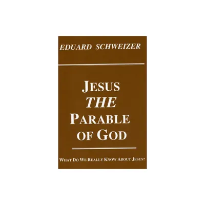 Jesus, the Parable of God - (Princeton Theological Monograph) by Eduard Schweizer (Paperback)