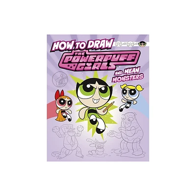 How to Draw the Powerpuff Girls and Mean Monsters - (Drawing Adventures with the Powerpuff Girls!) by Mari Bolte (Hardcover)