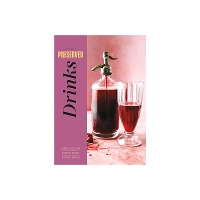 Preserved: Drinks - by Darra Goldstein & Cortney Burns & Richard Martin (Hardcover)