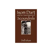 Isom Dart and an Assortment of Scoundrels - by Dell Isham (Paperback)