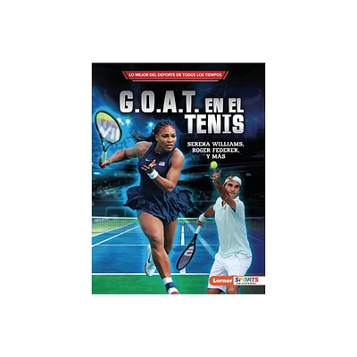 G.O.A.T. En El Tenis (Tenniss G.O.A.T.) - (Lo Mejor del DePorte de Todos los Tiempos (Sports Greatest Of All Time) (Lerner (Tm) Sports en Espa)