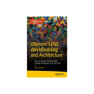 Ultimate Lego Worldbuilding and Architecture - (Maker Innovations) by Mark Rollins (Paperback)