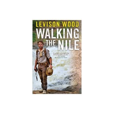 Walking the Nile - by Levison Wood (Paperback)