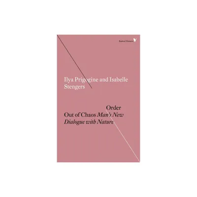 Order Out of Chaos - (Radical Thinkers) by Ilya Prigogine & Isabelle Stengers (Paperback)