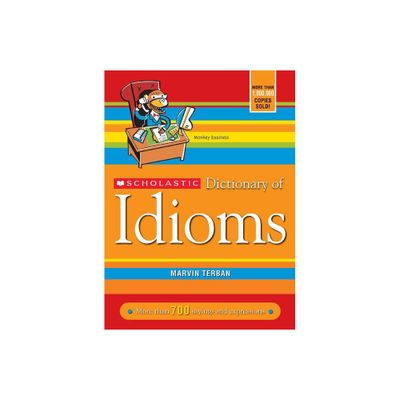 Scholastic Dictionary of Idioms - by Marvin Terban (Paperback)