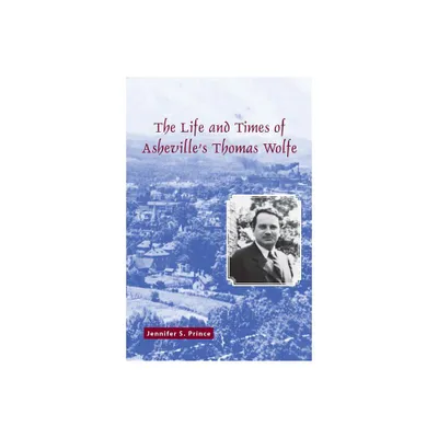 The Life and Times of Ashevilles Thomas Wolfe - (True Tales for Young Readers) by Jennifer S Prince (Paperback)