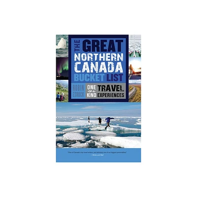 The Great Northern Canada Bucket List - (Great Canadian Bucket List) by Robin Esrock (Paperback)