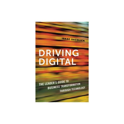 Driving Digital - by Isaac Sacolick (Paperback)