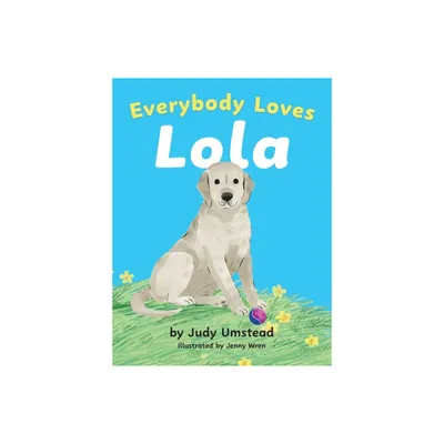 Everybody Loves Lola - by Judy Umstead (Hardcover)