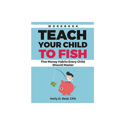 Teach Your Child to Fish Workbook - by Holly D Reid (Paperback)