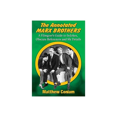 The Annotated Marx Brothers - by Matthew Coniam (Paperback)