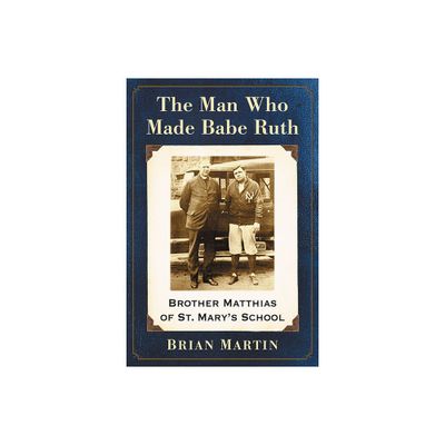 The Man Who Made Babe Ruth - by Brian Martin (Paperback)