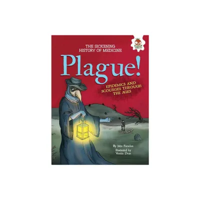 Plague! - (Sickening History of Medicine) by John Farndon (Paperback)