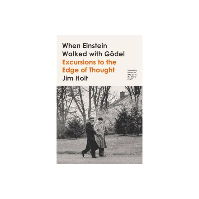 When Einstein Walked with Gdel - by Jim Holt (Paperback)